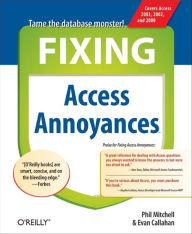 Fixing Access Annoyances: How to Avoid the Most Annoying Things about Your Favorite Database