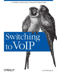 Title: Switching to VoIP: A Solutions Manual for Network Professionals, Author: Theodore Wallingford