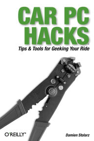 Title: Car PC Hacks: Tips & Tools for Geeking Your Ride, Author: Damien Stolarz