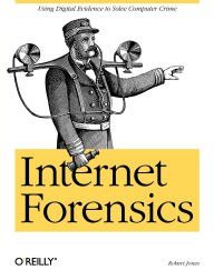 Title: Internet Forensics: Using Digital Evidence to Solve Computer Crime, Author: Robert Jones