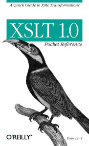 Title: XSLT 1.0 Pocket Reference: A Quick Guide to XML Transformations, Author: Evan Lenz