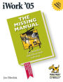 iWork '05: The Missing Manual: The Missing Manual
