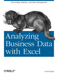 Title: Analyzing Business Data with Excel: Forecasting, Statistics, and Data Management, Author: Gerald Knight