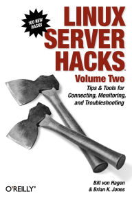 Title: Linux Server Hacks, Volume Two: Tips & Tools for Connecting, Monitoring, and Troubleshooting, Author: William Hagen