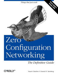 Title: Zero Configuration Networking: The Definitive Guide: The Definitive Guide, Author: Daniel Steinberg