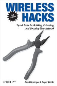 Title: Wireless Hacks: Tips & Tools for Building, Extending, and Securing Your Network, Author: Rob Flickenger