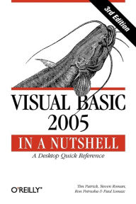 Title: Visual Basic 2005 in a Nutshell: A Desktop Quick Reference, Author: Tim Patrick