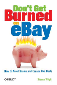 Title: Don't Get Burned on eBay: How to Avoid Scams and Escape Bad Deals, Author: Shauna Wright