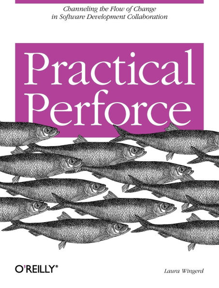 Practical Perforce: Channeling the Flow of Change in Software Development Collaboration