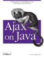 Ajax on Java: The Essentials of XMLHttpRequest and XML Programming with Java