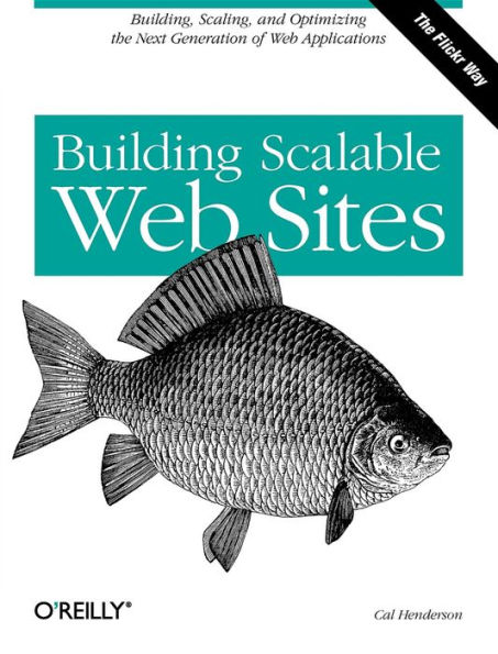 Building Scalable Web Sites: Building, Scaling, and Optimizing the Next Generation of Applications