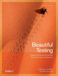 Title: Beautiful Testing: Leading Professionals Reveal How They Improve Software, Author: Tim Riley