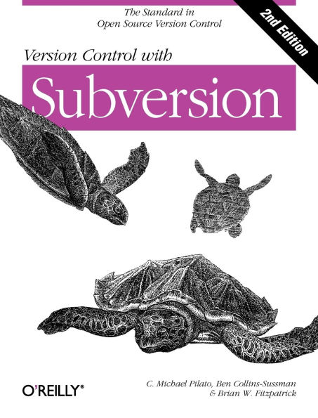 Version Control with Subversion: Next Generation Open Source Version Control