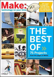 Title: The Best of Make:: 75 Projects from the Pages of Make, Author: Mark Frauenfelder