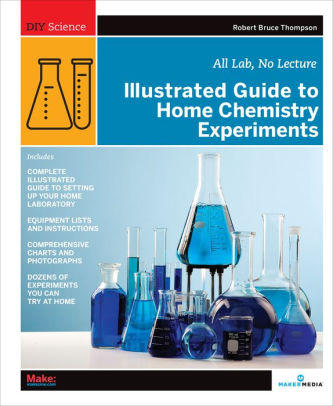 Illustrated Guide To Home Chemistry Experiments: All Lab, No Lecture ...