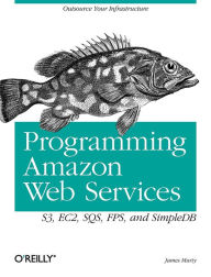 Title: Programming Amazon Web Services: S3, EC2, SQS, FPS, and SimpleDB, Author: James Murty