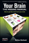 Alternative view 1 of Your Brain: The Missing Manual: The Missing Manual