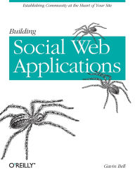 Title: Building Social Web Applications: Establishing Community at the Heart of Your Site, Author: Gavin Bell