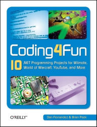 Title: Coding4Fun: 10 .NET Programming Projects for Wiimote, YouTube, World of Warcraft, and More, Author: Dan Fernandez
