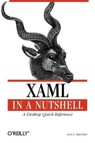 Title: XAML in a Nutshell: A Desktop Quick Reference, Author: Lori A. MacVittie