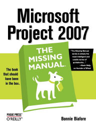 Title: Microsoft Project 2007: The Missing Manual: The Missing Manual, Author: Bonnie Biafore