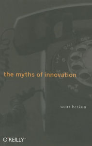 Title: The Myths of Innovation, Author: Scott Berkun