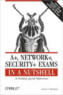 A+, Network+, Security+ Exams in a Nutshell: A Desktop Quick Reference