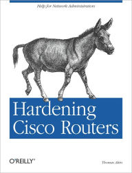 Title: Hardening Cisco Routers: Help for Network Administrators, Author: Thomas Akin