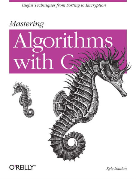 Mastering Algorithms with C: Useful Techniques from Sorting to Encryption