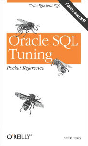 Title: Oracle SQL Tuning Pocket Reference: Write Efficient SQL, Author: Mark Gurry