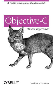 Title: Objective-C Pocket Reference: A Guide to Language Fundamentals, Author: Andrew Duncan