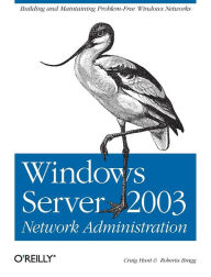 Title: Windows Server 2003 Network Administration: Building and Maintaining Problem-Free Windows Networks, Author: Craig Hunt