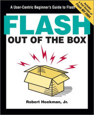 Title: Flash Out of the Box: A User-Centric Beginner's Guide to Flash, Author: Jr. Robert Hoekman