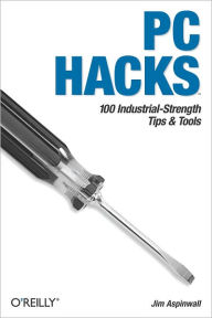 Title: PC Hacks: 100 Industrial-Strength Tips & Tools, Author: Jim Aspinwall