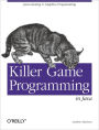 Killer Game Programming in Java: Java Gaming & Graphics Programming