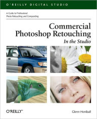 Title: Commercial Photoshop Retouching: In the Studio: A Guide to Professional Photo Retouching & Compositing, Author: Glenn Honiball