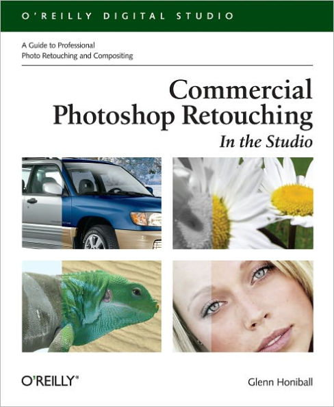 Commercial Photoshop Retouching: In the Studio: A Guide to Professional Photo Retouching & Compositing