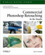 Commercial Photoshop Retouching: In the Studio: A Guide to Professional Photo Retouching & Compositing