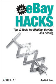 Title: eBay Hacks: Tips & Tools for Bidding, Buying, and Selling, Author: David A. Karp