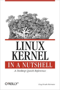 Title: Linux Kernel in a Nutshell: A Desktop Quick Reference, Author: Greg Kroah-Hartman