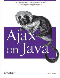 Title: Ajax on Java: The Essentials of XMLHttpRequest and XML Programming with Java, Author: Steven Douglas Olson