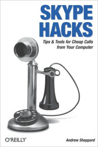 Title: Skype Hacks: Tips & Tools for Cheap, Fun, Innovative Phone Service, Author: Andrew Sheppard