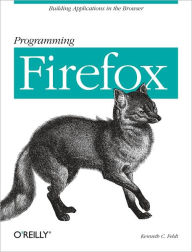 Title: Programming Firefox: Building Rich Internet Applications with XUL, Author: Kenneth C. Feldt