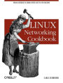 Linux Networking Cookbook: From Asterisk to Zebra with Easy-to-Use Recipes