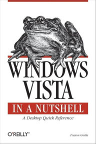 Title: Windows Vista in a Nutshell: A Desktop Quick Reference, Author: Preston Gralla