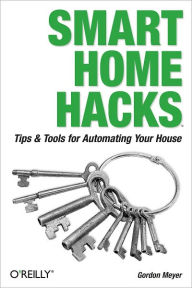 Title: Smart Home Hacks: Tips & Tools for Automating Your House, Author: Gordon Meyer
