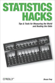 Title: Statistics Hacks: Tips & Tools for Measuring the World and Beating the Odds, Author: Bruce Frey