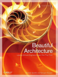 Title: Beautiful Architecture: Leading Thinkers Reveal the Hidden Beauty in Software Design, Author: Diomidis Spinellis