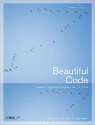 Title: Beautiful Code: Leading Programmers Explain How They Think, Author: Greg Wilson