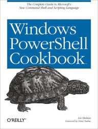Title: Windows PowerShell Cookbook: for Windows, Exchange 2007, and MOM V3, Author: Lee Holmes